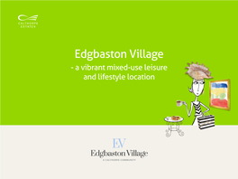 Edgbaston Village - a Vibrant Mixed-Use Leisure and Lifestyle Location the Prestigious Calthorpe Estate the CALTHORPE ESTATE