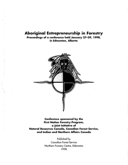 Aboriginal Entrepreneurship in Forestry Proceedings of a Conference Held January 27-29, 1998, in Edmonton, Alberta