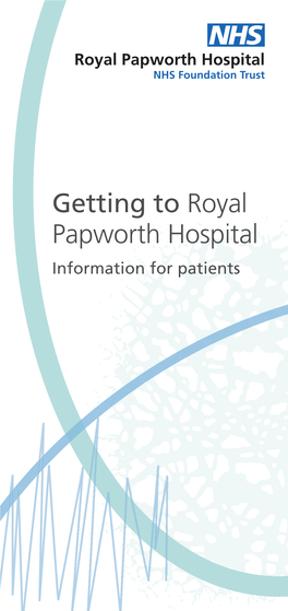 Getting to Royal Papworth Hospital Information for Patients Welcome Royal Papworth Hospital – a Brand New Heart and Lung Hospital on the Cambridge Biomedical Campus