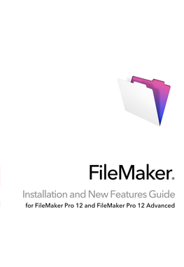 Installation and New Features Guide for Filemaker Pro 12 and Filemaker Pro 12 Advanced © 2007-2012 Filemaker, Inc