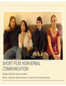 SHORT FILM: NONVERBAL COMMUNICATION Margaret Mcginity, Music/Journalism Mentor: Jeff Ames, Greenlee School of Journalism and Communication PROJECT INSPIRATION