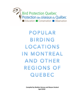 Compiled by Sheldon Harvey and Wayne Grubert April 2018 POPULAR BIRDING LOCATIONS in MONTREAL and OTHER REGIONS in the PROVINCE of QUEBEC