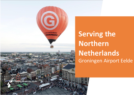 Serving the Northern Netherlands Groningen Airport Eelde the Northern Netherlands: Groningen, Drenthe, Friesland
