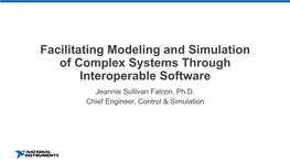 Facilitating Modeling and Simulation of Complex Systems Through Interoperable Software Jeannie Sullivan Falcon, Ph.D