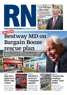 Bestway MD on Bargain Booze Rescue Plan ● ‘We’Ll Get You on an Even Keel,’ Says Martin Race ● Company to Encourage Retailers to Widen Category Mix Page 4 & 24 »