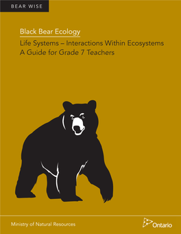 Black Bear Ecology Life Systems – Interactions Within Ecosystems a Guide for Grade 7 Teachers