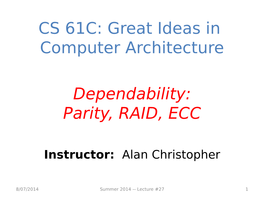 CS 61C: Great Ideas in Computer Architecture Dependability: Parity