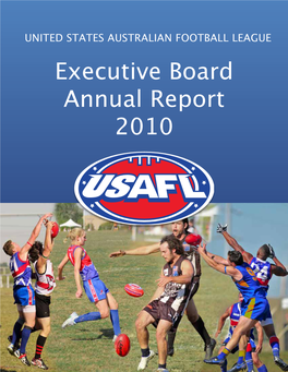 Executive Board Annual Report 2010 UNITED STATES AUSTRALIAN FOOTBALL LEAGUE a 501(C)(3) Not-For-Profit Organization