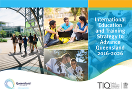 International Education and Training Strategy to Advance Queensland 2016-2026 Cover Images: Copyright: © the State of Queensland 2016