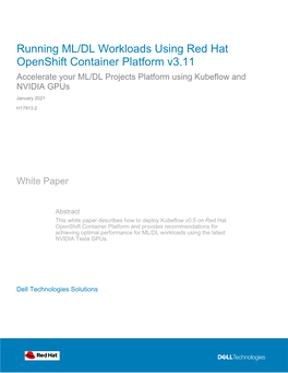Running ML/DL Workloads Using Red Hat Openshift Container Platform V3.11 Accelerate Your ML/DL Projects Platform Using Kubeflow and NVIDIA Gpus