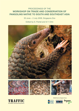 PROCEEDINGS of the WORKSHOP on TRADE and CONSERVATION of PANGOLINS NATIVE to SOUTH and SOUTHEAST ASIA 30 June – 2 July 2008, Singapore Zoo Edited by S
