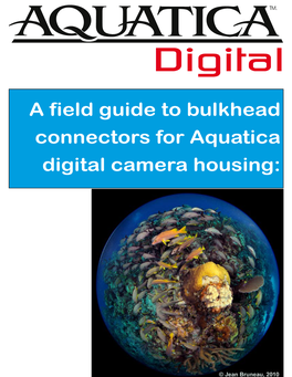 A Field Guide to Bulkhead Connectors for Aquatica Digital Camera Housing: a Field Guide to Aquatica’S Strobe Connectors