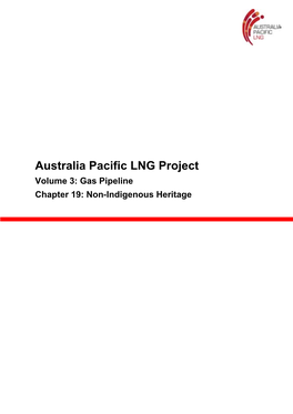 Australia Pacific LNG Project Volume 3: Gas Pipeline Chapter 19: Non-Indigenous Heritage