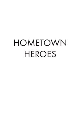 HOMETOWN HEROES HOMETOWN HEROES Heroic Stories from Brave Men and Women by Greg Mclntyre