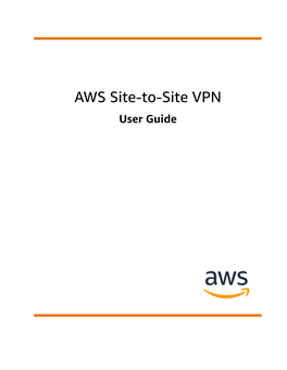AWS Site-To-Site VPN User Guide AWS Site-To-Site VPN User Guide