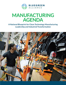 MANUFACTURING AGENDA a National Blueprint for Clean Technology Manufacturing Leadership and Industrial Transformation CONTENTS