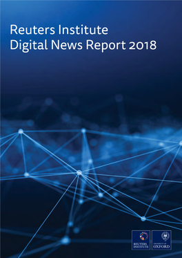 Digital News Report 2018 Reuters Institute for the Study of Journalism / Digital News Report 2018 2 2 / 3