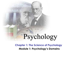 Chapter 1: the Science of Psychology Module 1: Psychology’S Domains Early Leaders and Approaches in the Study of Psychology