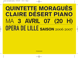 Prog Moragues:Prog 23/03/07 18:33 Page 1 QUINTETTEQUINTETTE MORAGUÈSMORAGUÈS CLAIRECLAIRE DÉSERTDÉSERT PIANOPIANO MA 3 AVRIL 07 (20 H) OPERA DE LILLE SAISON 2006 2007
