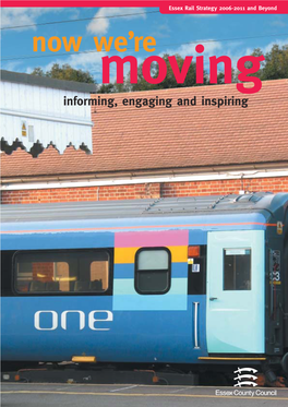 Rail Strategy 2006-2011 and Beyond Now We’Removing Informing, Engaging and Inspiring Foreword Essex Rail Strategy – 2006-2011 and Beyond
