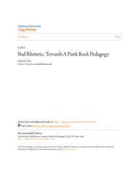 Bad Rhetoric: Towards a Punk Rock Pedagogy Michael Utley Clemson University, Mutley@Clemson.Edu