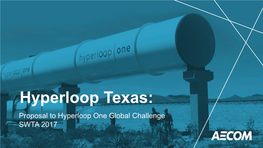 Hyperloop Texas: Proposal to Hyperloop One Global Challenge SWTA 2017 History of Hyperloop