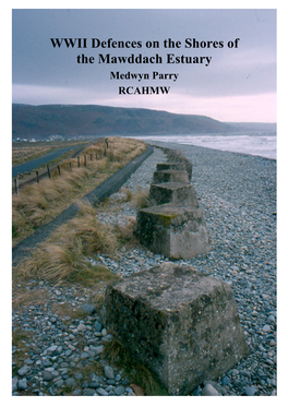 WWII Defences on the Shores of the Mawddach Estuary Medwyn Parry RCAHMW