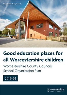 Good Education Places for All Worcestershire Children Worcestershire County Council’S School Organisation Plan
