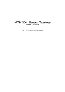 MTH 304: General Topology Semester 2, 2017-2018