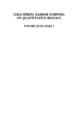 Volume Xlvii--Part 1 Cold Spring Harbor Symposia on Quantitative Biology