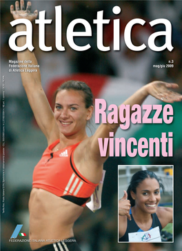 Atletica Magazine Della N.3 Federazione Italiana Mag/Giu 2009 Di Atletica Leggera 1 DCB – ROMA Ragazze Vincenti Tariffa Roc: Poste Italiane S.P.A