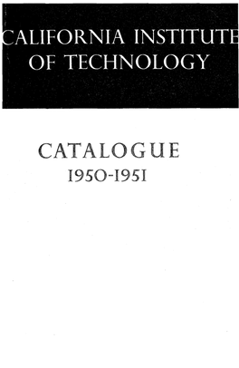 Ca Alogue 1950-1951 Bulletin of the California Institute of Technology Volume 59 Number 4