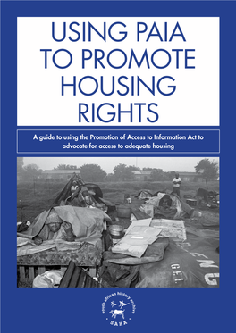 Using PAIA to Promote Housing Rights a Guide to Using the Promotion of Access to Information Act to Advocate for Access to Adequate Housing