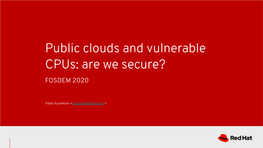 Public Clouds and Vulnerable Cpus: Are We Secure? FOSDEM 2020