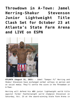 Jamel Herring-Shakur Stevenson Junior Lightweight Title Clash Set for October 23 at Atlanta’S State Farm Arena and LIVE on ESPN