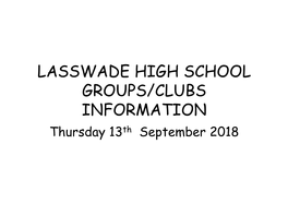 LASSWADE HIGH SCHOOL GROUPS/CLUBS INFORMATION Thursday 13Th September 2018 Assemblies Topic:Extra Curriculam