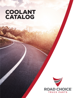COOLANT CATALOG We Are Committed to Keeping Trucks on the Road and Moving Forward by Providing Quality Parts to All Who Repair Heavy-Duty Vehicles