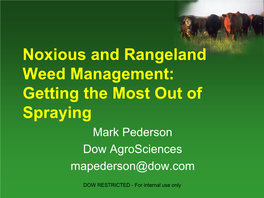 Noxious and Rangeland Weed Management: Getting the Most out of Spraying Mark Pederson Dow Agrosciences Mapederson@Dow.Com