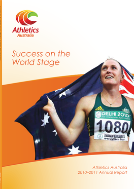 Success on the World Stage Athletics Australia Annual Report 2010–2011 Contents
