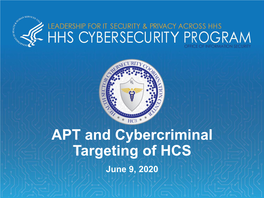 APT and Cybercriminal Targeting of HCS June 9, 2020 Agenda