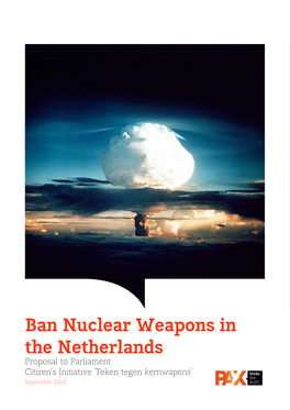 Ban Nuclear Weapons in the Netherlands Proposal to Parliament Citizen’S Initiative ‘Teken Tegen Kernwapens’ September 2015