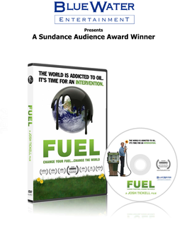 A Sundance Audience Award Winner FUEL AWARDS “Robert Redford Said That ‘FUEL’ Has an Important Message and That Sundance Was the Place to Launch It