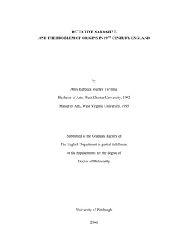 DETECTIVE NARRATIVE and the PROBLEM of ORIGINS in 19 CENTURY ENGLAND by Amy Rebecca Murray Twyning Bachelor of Arts, West Chest