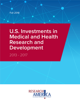 U.S. Investments in Medical and Health Research and Development 2013 - 2017 Advocacy Has Helped Bring About Five Years of Much-Needed Growth in U.S