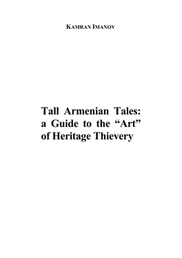 Tall Armenian Tales: a Guide to the “Art” of Heritage Thievery KAMRAN IMANOV * Tall Armenian Tales: a Guide to the “Art” of Heritage Thievery
