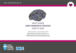 WEST SUSSEX JOINT DEMENTIA STRATEGY 2020 to 2023 Developed in Partnership with West Sussex County Council and NHS Clinical Commissioning Group