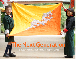 The Next Generation Bhutan Foundation Annual Report 2016