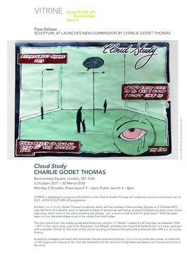 Cloud Study CHARLIE GODET THOMAS Bermondsey Square, London, SE1 3UN 3 October 2017 – 30 March 2018 Monday 2 October, Press Launch 5 – 6Pm; Public Launch 6 – 8Pm