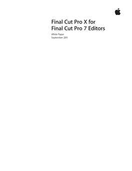 Final Cut Pro X for Final Cut Pro 7 Editors White Paper September 2011 White Paper 2 Final Cut Pro X for Final Cut Pro 7 Editors