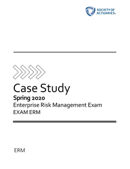 Case Study Spring 2020 Enterprise Risk Management Exam EXAM ERM